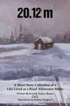20.12M: A SHORT STORY COLLECTION OF A LIFE LIVED AS A ROAD ALLOWANCE MÉTIS